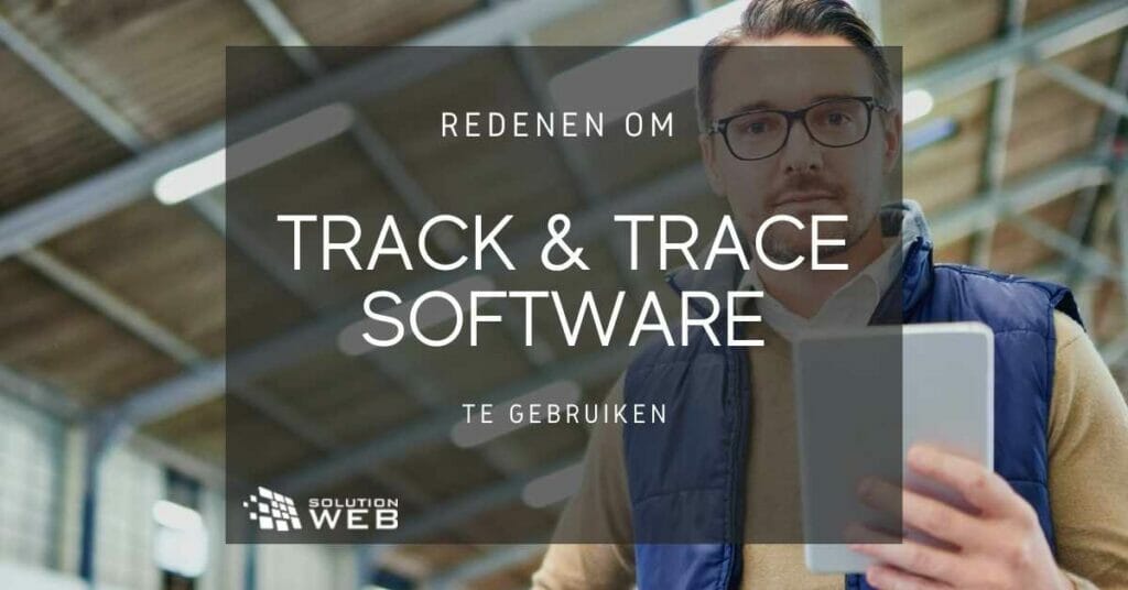 Redenen om track en trace software te gebruiken